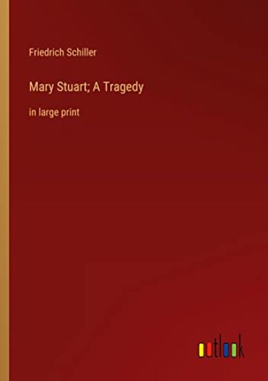 Mary Stuart; A Tragedy