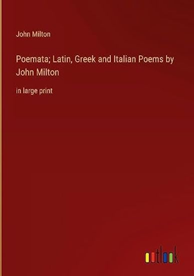 Poemata; Latin, Greek and Italian Poems by John Milton