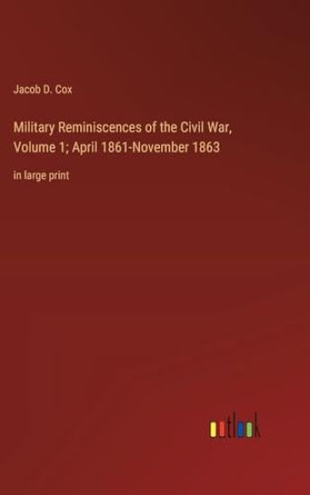 Military Reminiscences of the Civil War, Volume 1; April 1861-November 1863