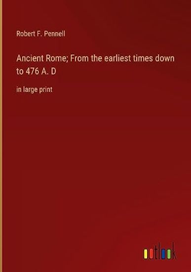 Ancient Rome; From the earliest times down to 476 A. D