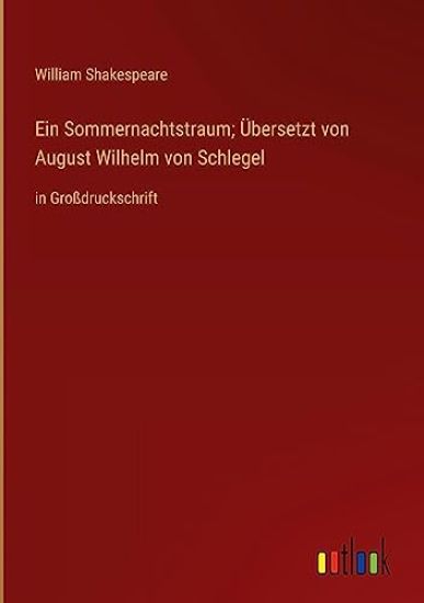 Ein Sommernachtstraum; Übersetzt von August Wilhelm von Schlegel