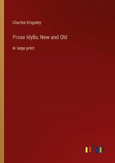 Prose Idylls; New and Old