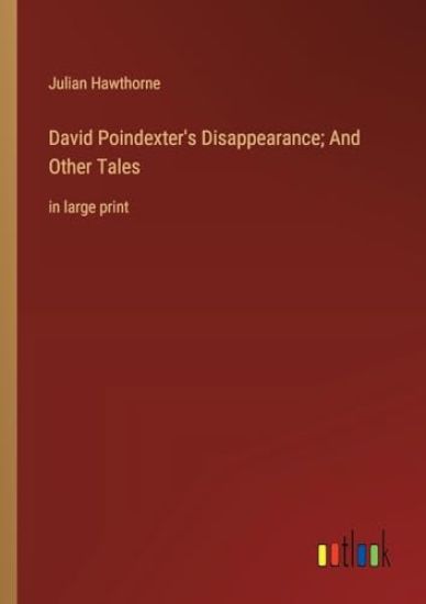David Poindexter's Disappearance; And Other Tales