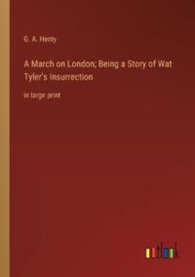 A March on London; Being a Story of Wat Tyler's Insurrection