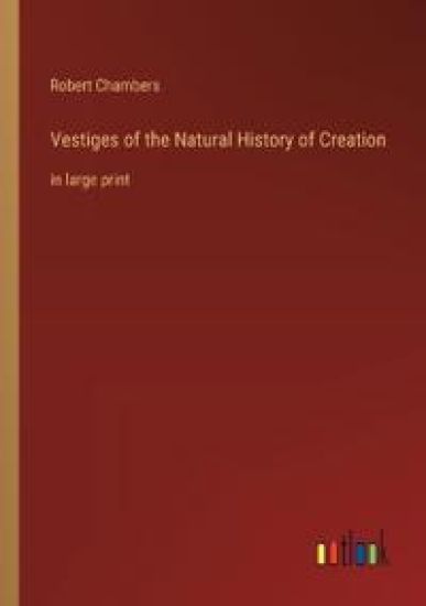 Vestiges of the Natural History of Creation