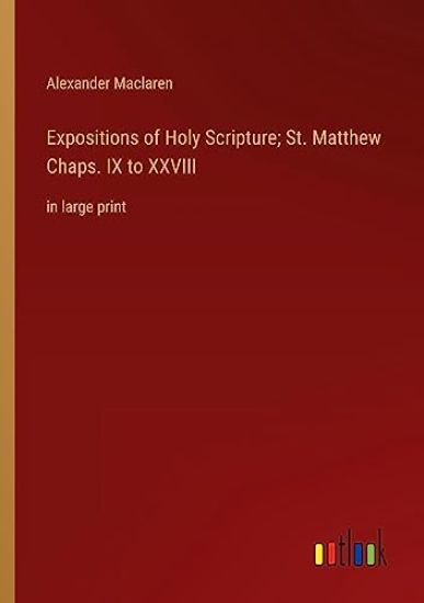 Expositions of Holy Scripture; St. Matthew Chaps. IX to XXVIII