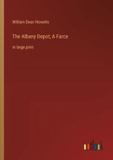 The Albany Depot; A Farce