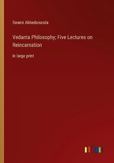 Vedanta Philosophy; Five Lectures on Reincarnation