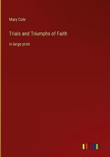 Trials and Triumphs of Faith