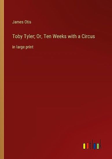 Toby Tyler; Or, Ten Weeks with a Circus