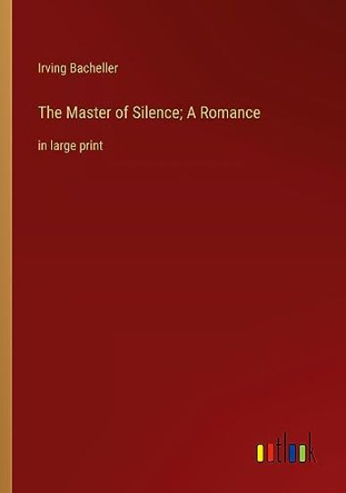 The Master of Silence; A Romance