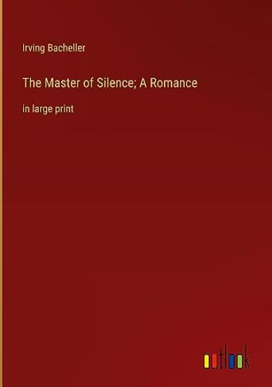 The Master of Silence; A Romance