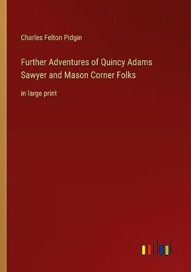 Further Adventures of Quincy Adams Sawyer and Mason Corner Folks