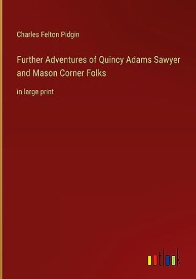 Further Adventures of Quincy Adams Sawyer and Mason Corner Folks