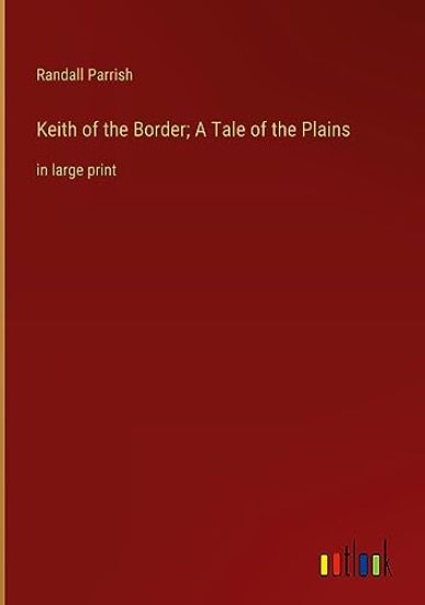 Keith of the Border; A Tale of the Plains