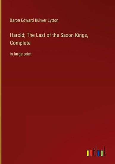 Harold; The Last of the Saxon Kings, Complete