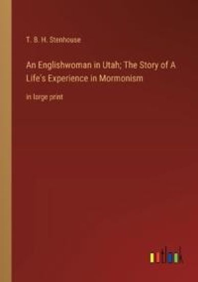 An Englishwoman in Utah; The Story of A Life's Experience in Mormonism