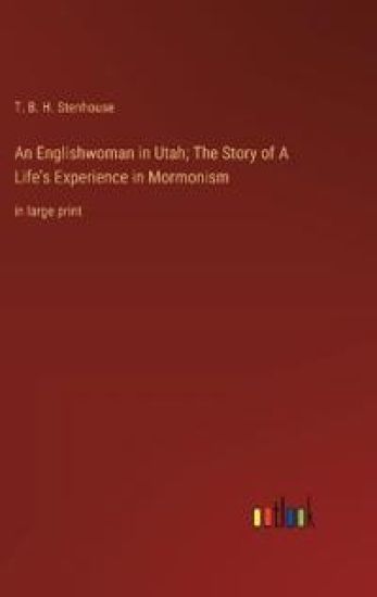 An Englishwoman in Utah; The Story of A Life's Experience in Mormonism