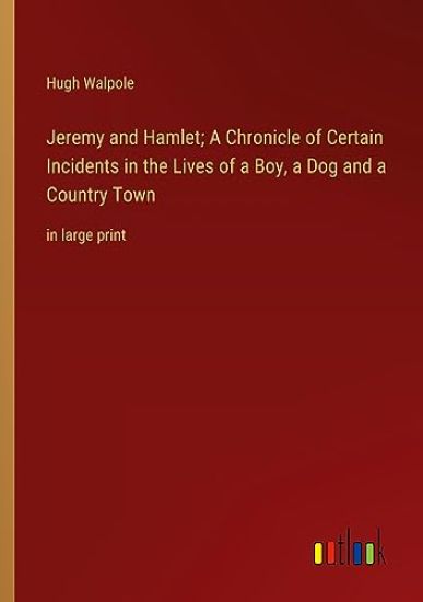 Jeremy and Hamlet; A Chronicle of Certain Incidents in the Lives of a Boy, a Dog and a Country Town