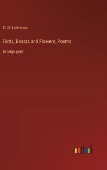 Birds, Beasts and Flowers; Poems