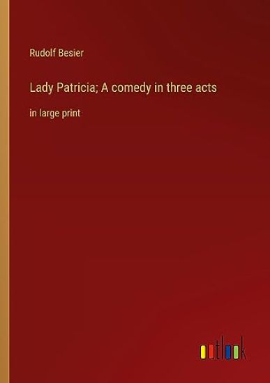 Lady Patricia; A comedy in three acts