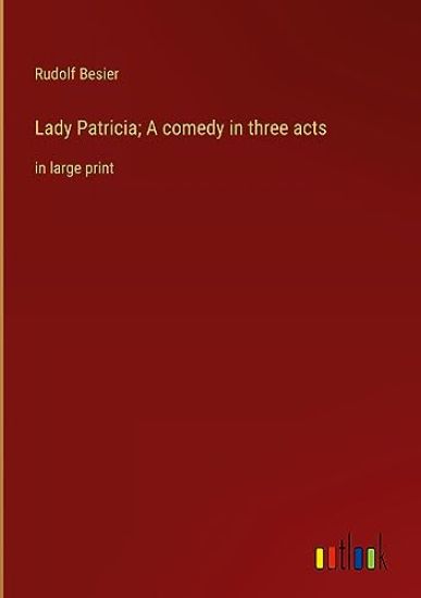 Lady Patricia; A comedy in three acts