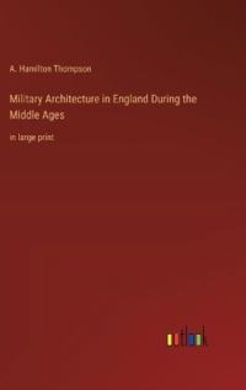 Military Architecture in England During the Middle Ages