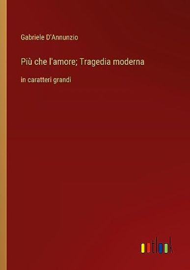 Pi? che l'amore; Tragedia moderna