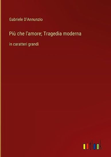 Pi? che l'amore; Tragedia moderna
