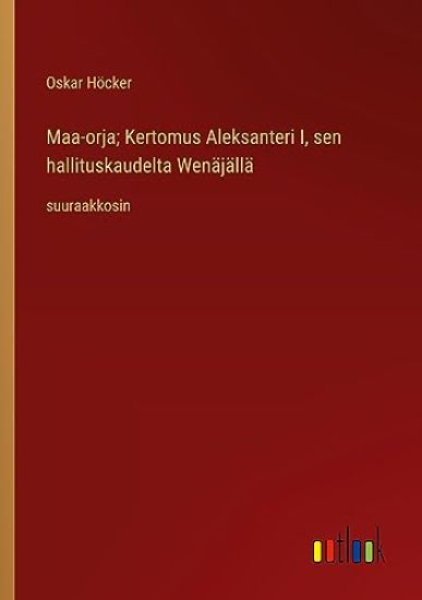 Maa-orja; Kertomus Aleksanteri I, sen hallituskaudelta Wen?j?ll?