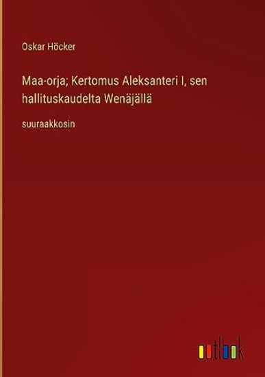 Maa-orja; Kertomus Aleksanteri I, sen hallituskaudelta Wen?j?ll?