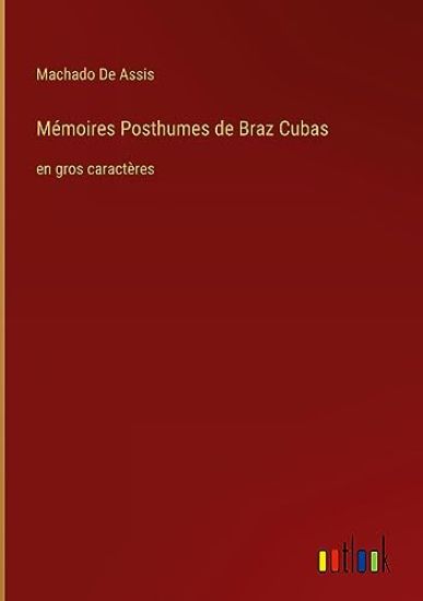 M?moires Posthumes de Braz Cubas