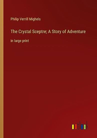 The Crystal Sceptre; A Story of Adventure
