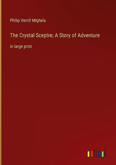 The Crystal Sceptre; A Story of Adventure