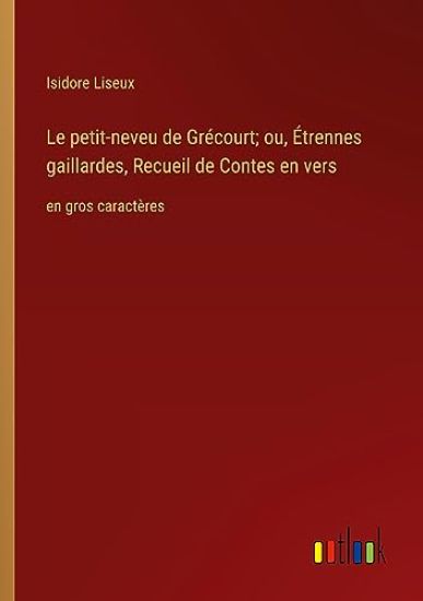Le petit-neveu de Gr?court; ou, ?trennes gaillardes, Recueil de Contes en vers