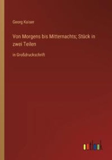 Von Morgens bis Mitternachts; St?ck in zwei Teilen