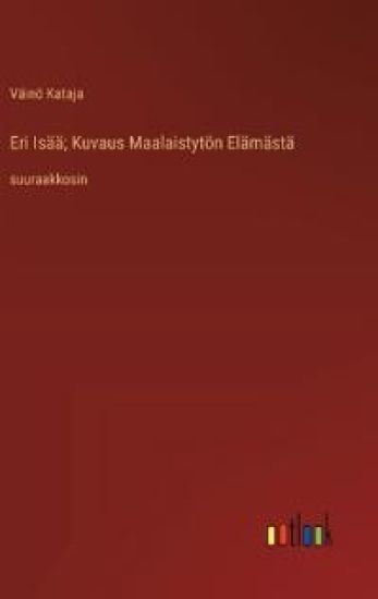 Eri Is??; Kuvaus Maalaistyt?n El?m?st?