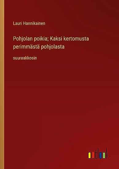 Pohjolan poikia; Kaksi kertomusta perimm?st? pohjolasta
