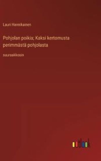 Pohjolan poikia; Kaksi kertomusta perimm?st? pohjolasta