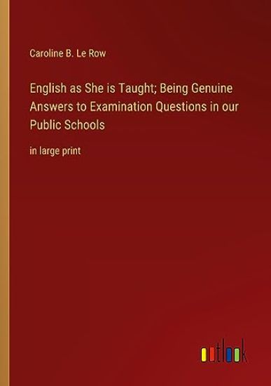 English as She is Taught; Being Genuine Answers to Examination Questions in our Public Schools