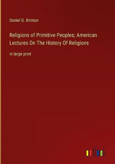 Religions of Primitive Peoples; American Lectures On The History Of Religions