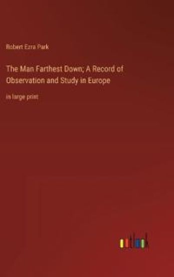 The Man Farthest Down; A Record of Observation and Study in Europe