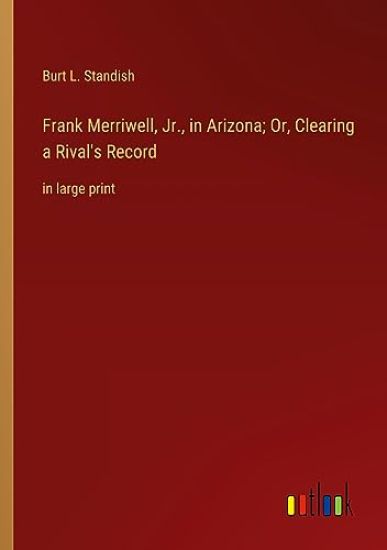 Frank Merriwell, Jr., in Arizona; Or, Clearing a Rival's Record
