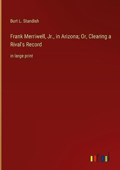 Frank Merriwell, Jr., in Arizona; Or, Clearing a Rival's Record