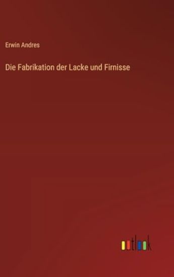 Die Fabrikation der Lacke und Firnisse