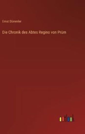 Die Chronik des Abtes Regino von Prüm