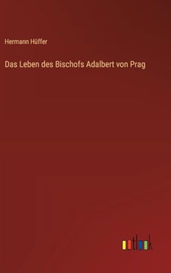 Das Leben des Bischofs Adalbert von Prag