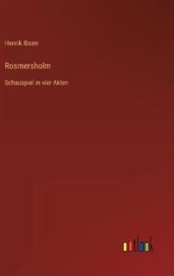 Rosmersholm: Schauspiel in vier Akten