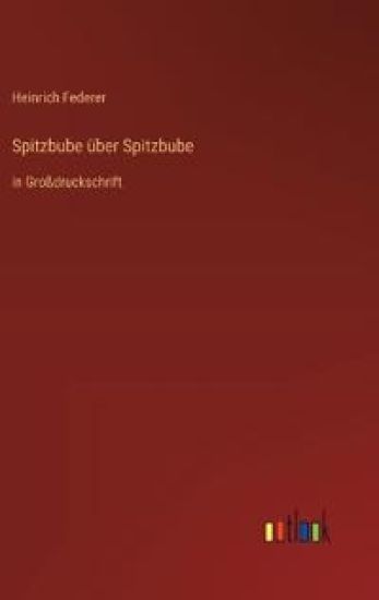 Spitzbube über Spitzbube: in Großdruckschrift