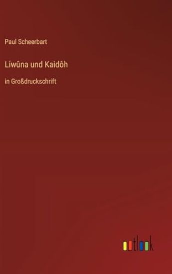 Liwûna und Kaidôh: in Großdruckschrift